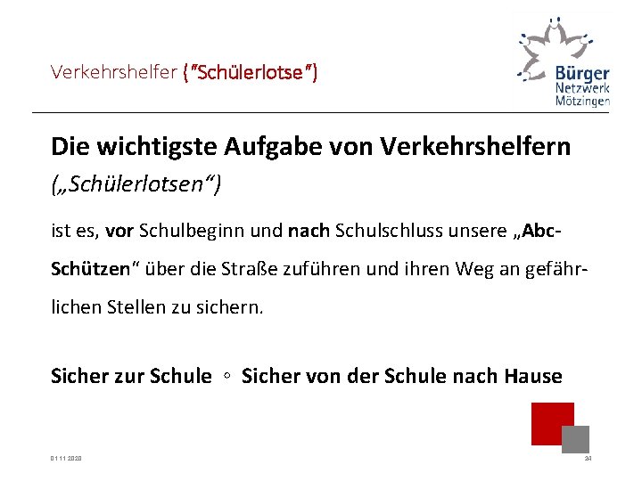 Verkehrshelfer (“Schülerlotse“) Die wichtigste Aufgabe von Verkehrshelfern („Schülerlotsen“) ist es, vor Schulbeginn und nach