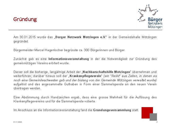 Gründung Am 30. 01. 2015 wurde das „Bürger Netzwerk Mötzingen e. V. “ in