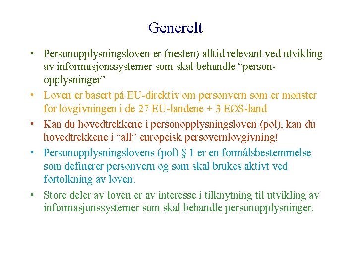 Generelt • Personopplysningsloven er (nesten) alltid relevant ved utvikling av informasjonssystemer som skal behandle