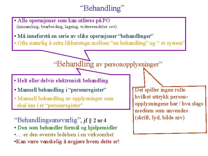 “Behandling” • Alle operasjoner som kan utføres på PO (innsamling, bearbeiding, lagring, videresendelse osv)