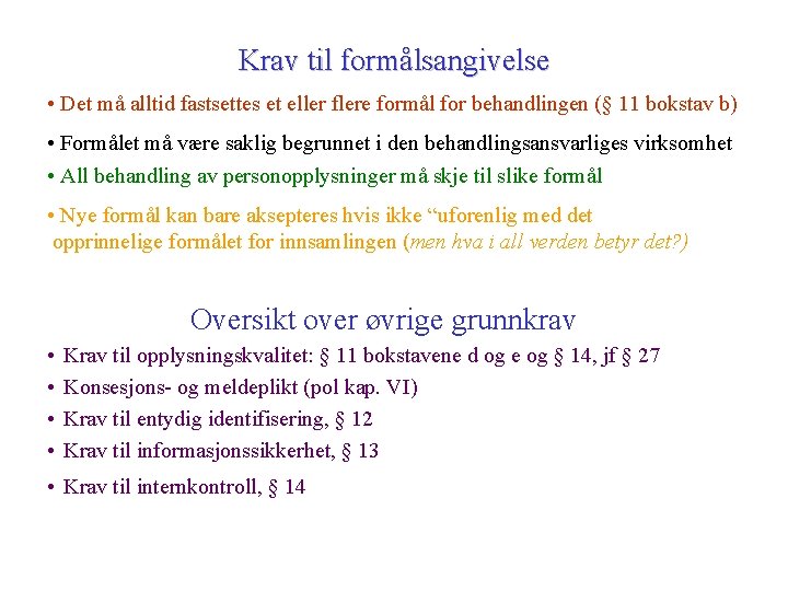 Krav til formålsangivelse • Det må alltid fastsettes et eller flere formål for behandlingen