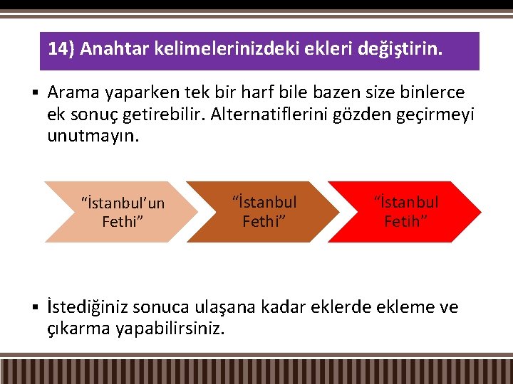 14) Anahtar kelimelerinizdeki ekleri değiştirin. § Arama yaparken tek bir harf bile bazen size