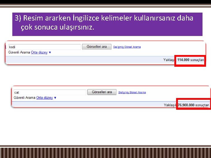 3) Resim ararken İngilizce kelimeler kullanırsanız daha çok sonuca ulaşırsınız. 