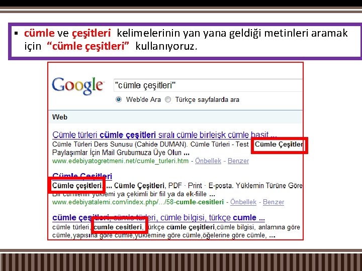 § cümle ve çeşitleri kelimelerinin yana geldiği metinleri aramak için “cümle çeşitleri” kullanıyoruz. 