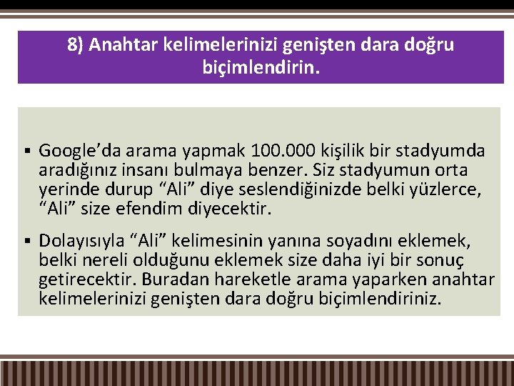 8) Anahtar kelimelerinizi genişten dara doğru biçimlendirin. § Google’da arama yapmak 100. 000 kişilik