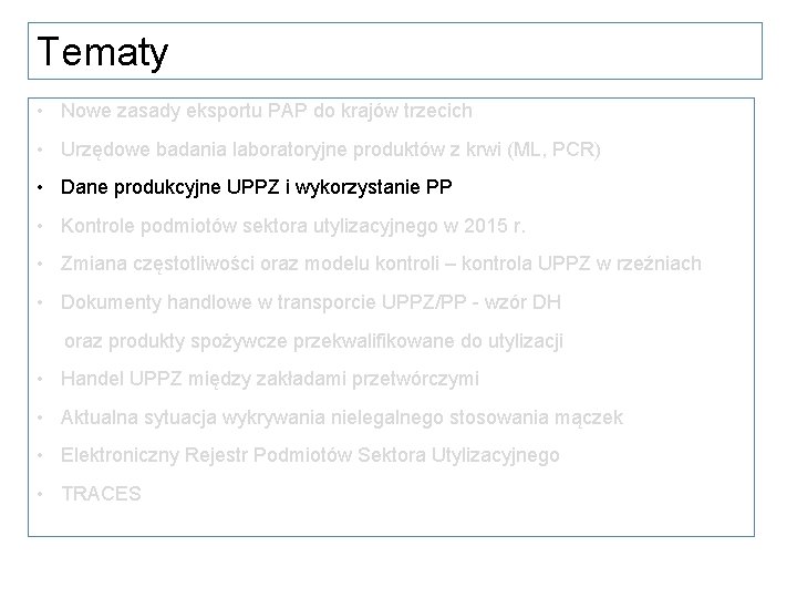 Tematy • Nowe zasady eksportu PAP do krajów trzecich • Urzędowe badania laboratoryjne produktów