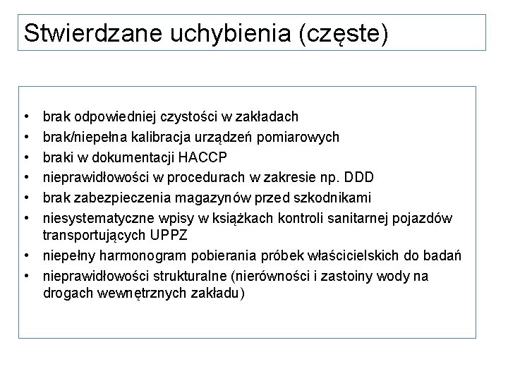 Stwierdzane uchybienia (częste) • • • brak odpowiedniej czystości w zakładach brak/niepełna kalibracja urządzeń