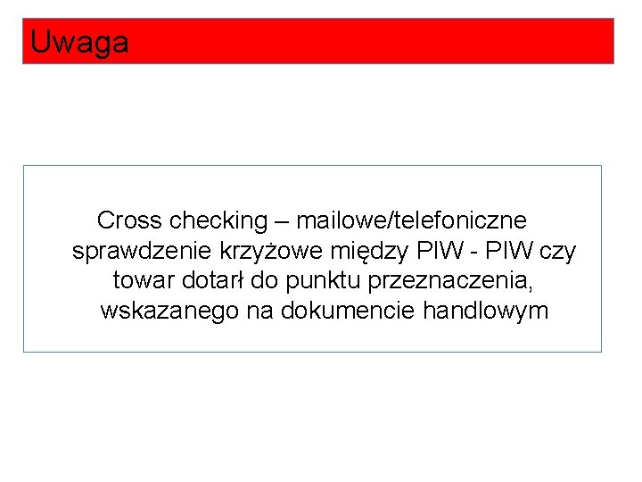 Uwaga Cross checking – mailowe/telefoniczne sprawdzenie krzyżowe między PIW - PIW czy towar dotarł