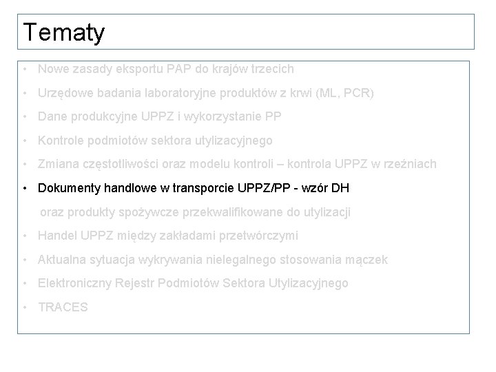 Tematy • Nowe zasady eksportu PAP do krajów trzecich • Urzędowe badania laboratoryjne produktów