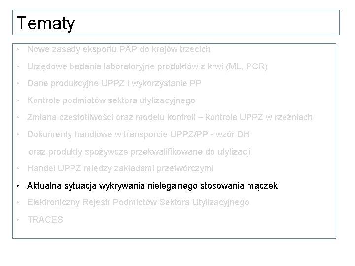 Tematy • Nowe zasady eksportu PAP do krajów trzecich • Urzędowe badania laboratoryjne produktów