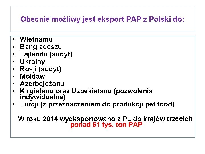 Obecnie możliwy jest eksport PAP z Polski do: • • Wietnamu Bangladeszu Tajlandii (audyt)