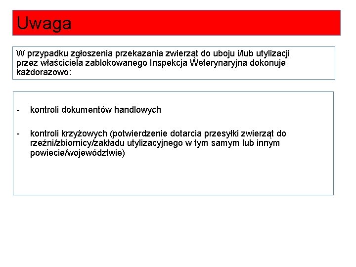 Uwaga W przypadku zgłoszenia przekazania zwierząt do uboju i/lub utylizacji przez właściciela zablokowanego Inspekcja