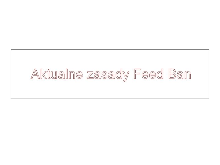 Aktualne zasady Feed Ban 