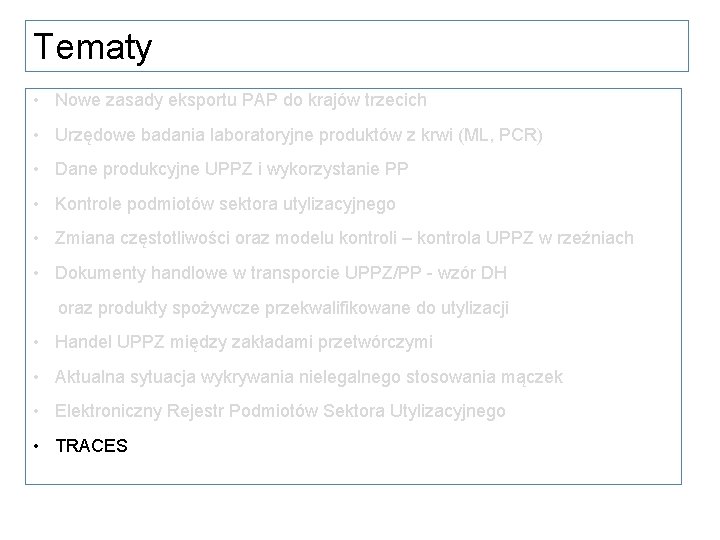 Tematy • Nowe zasady eksportu PAP do krajów trzecich • Urzędowe badania laboratoryjne produktów