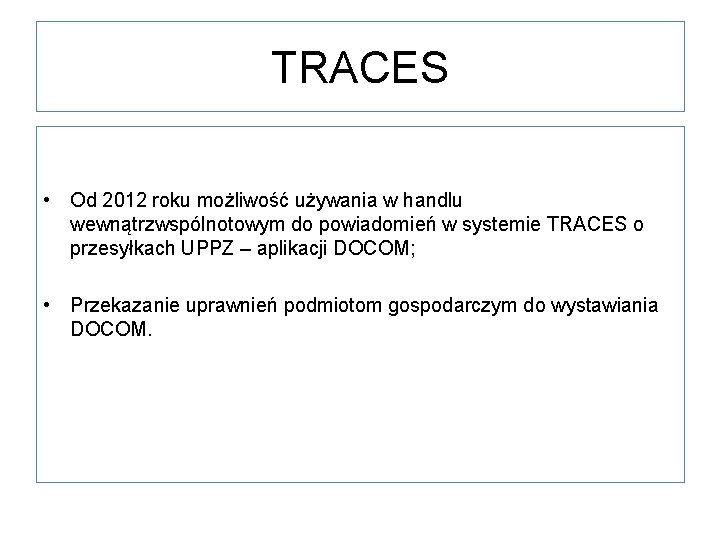 TRACES • Od 2012 roku możliwość używania w handlu wewnątrzwspólnotowym do powiadomień w systemie