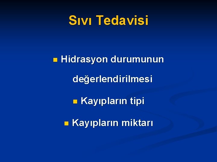 Sıvı Tedavisi n Hidrasyon durumunun değerlendirilmesi n n Kayıpların tipi Kayıpların miktarı 