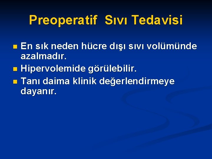 Preoperatif Sıvı Tedavisi En sık neden hücre dışı sıvı volümünde azalmadır. n Hipervolemide görülebilir.