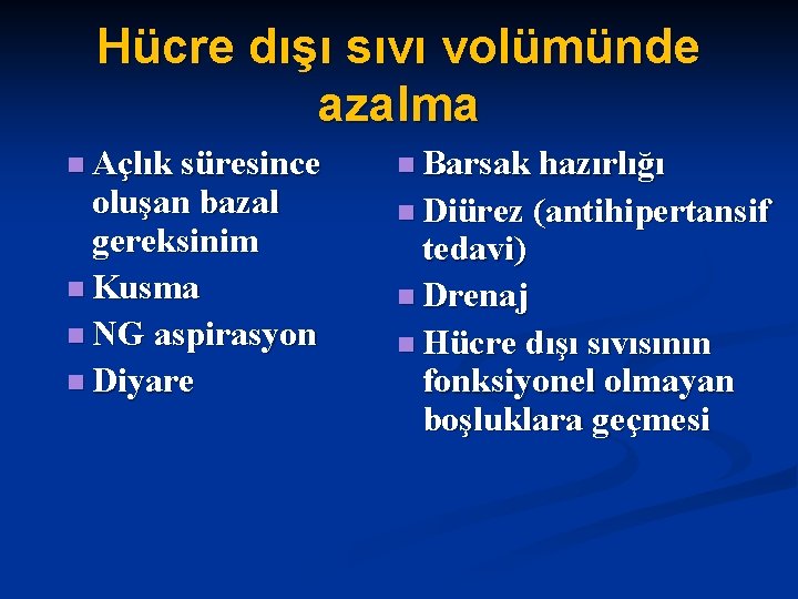 Hücre dışı sıvı volümünde azalma n Açlık süresince oluşan bazal gereksinim n Kusma n