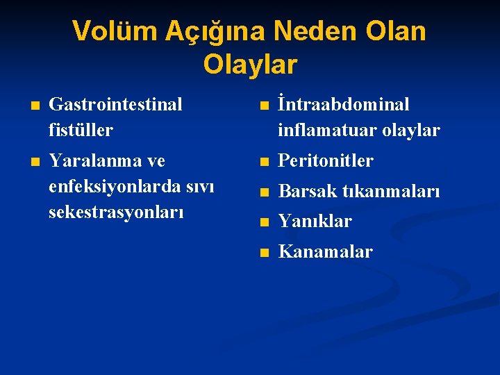 Volüm Açığına Neden Olaylar n Gastrointestinal fistüller n İntraabdominal inflamatuar olaylar n Yaralanma ve