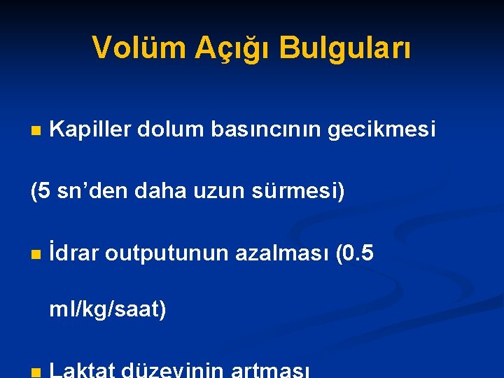 Volüm Açığı Bulguları n Kapiller dolum basıncının gecikmesi (5 sn’den daha uzun sürmesi) n