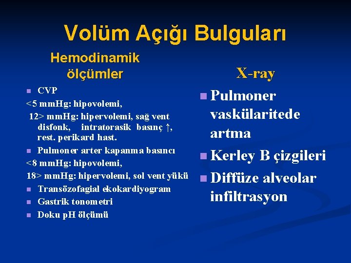 Volüm Açığı Bulguları Hemodinamik ölçümler CVP <5 mm. Hg: hipovolemi, 12> mm. Hg: hipervolemi,