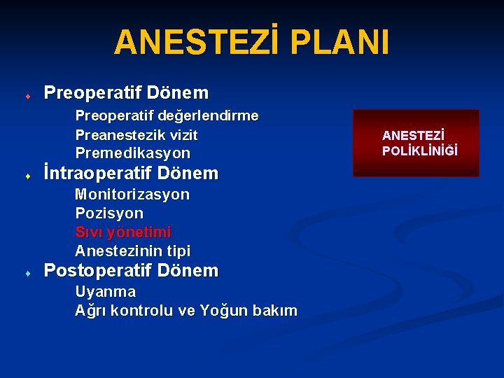 ANESTEZİ PLANI s Preoperatif Dönem Preoperatif değerlendirme Preanestezik vizit Premedikasyon s İntraoperatif Dönem Monitorizasyon