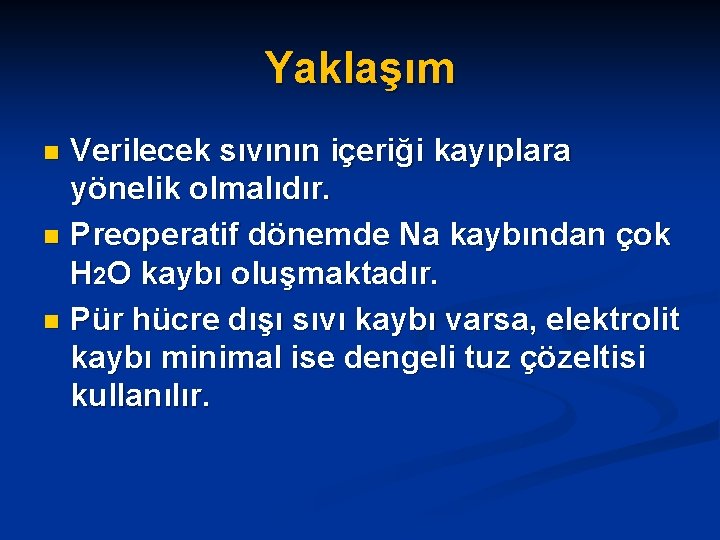 Yaklaşım Verilecek sıvının içeriği kayıplara yönelik olmalıdır. n Preoperatif dönemde Na kaybından çok H