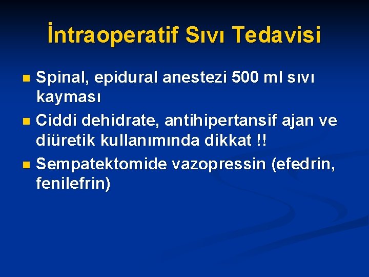 İntraoperatif Sıvı Tedavisi Spinal, epidural anestezi 500 ml sıvı kayması n Ciddi dehidrate, antihipertansif