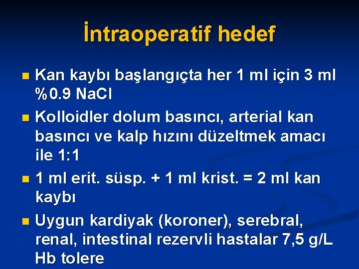İntraoperatif hedef Kan kaybı başlangıçta her 1 ml için 3 ml %0. 9 Na.