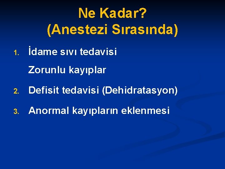 Ne Kadar? (Anestezi Sırasında) 1. İdame sıvı tedavisi Zorunlu kayıplar 2. Defisit tedavisi (Dehidratasyon)