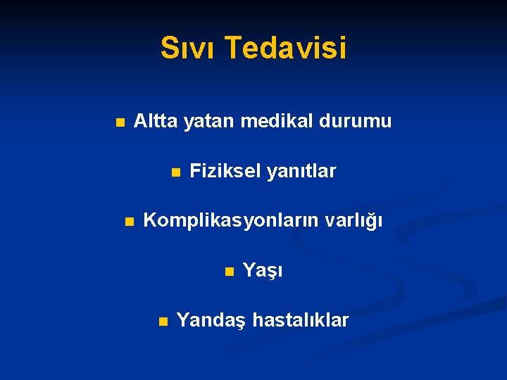 Sıvı Tedavisi n Altta yatan medikal durumu n n Fiziksel yanıtlar Komplikasyonların varlığı n