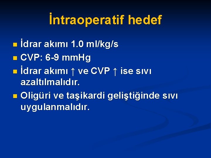 İntraoperatif hedef İdrar akımı 1. 0 ml/kg/s n CVP: 6 -9 mm. Hg n