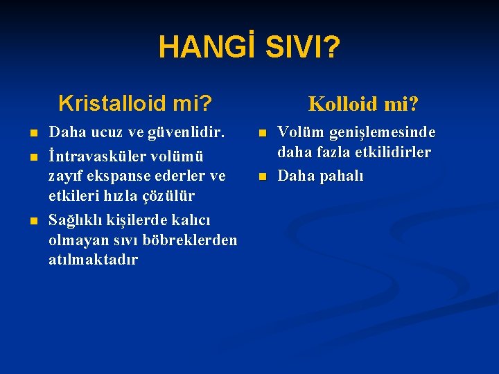HANGİ SIVI? Kristalloid mi? n n n Daha ucuz ve güvenlidir. İntravasküler volümü zayıf