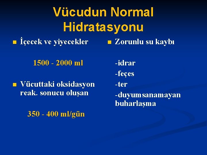 Vücudun Normal Hidratasyonu n İçecek ve yiyecekler 1500 - 2000 ml n Vücuttaki oksidasyon