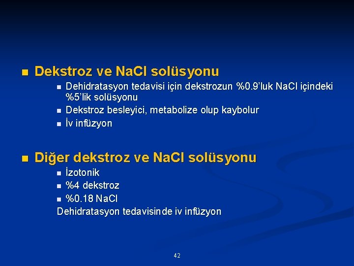 n Dekstroz ve Na. Cl solüsyonu n n Dehidratasyon tedavisi için dekstrozun %0. 9’luk