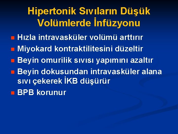 Hipertonik Sıvıların Düşük Volümlerde İnfüzyonu n n n Hızla intravasküler volümü arttırır Miyokard kontraktilitesini
