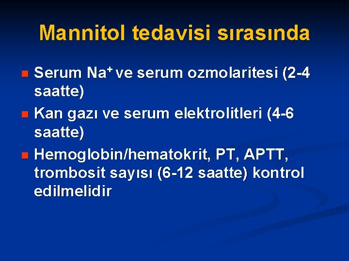 Mannitol tedavisi sırasında Serum Na+ ve serum ozmolaritesi (2 -4 saatte) n Kan gazı