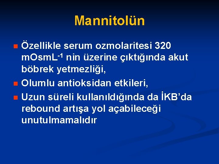 Mannitolün n Özellikle serum ozmolaritesi 320 m. Osm. L-1 nin üzerine çıktığında akut böbrek