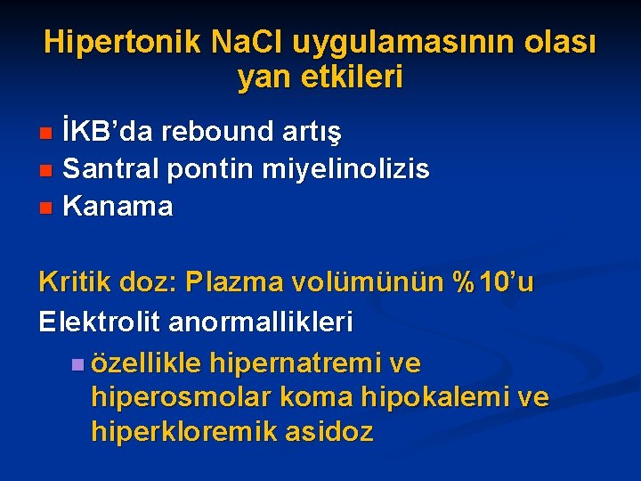 Hipertonik Na. Cl uygulamasının olası yan etkileri İKB’da rebound artış n Santral pontin miyelinolizis
