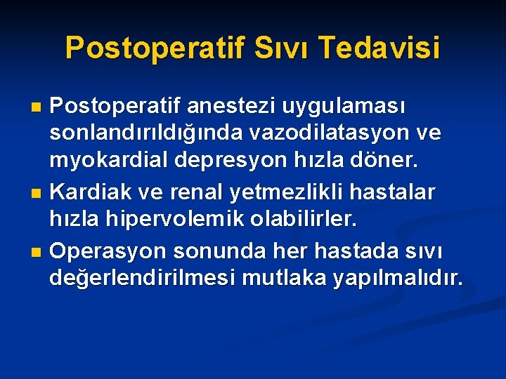 Postoperatif Sıvı Tedavisi Postoperatif anestezi uygulaması sonlandırıldığında vazodilatasyon ve myokardial depresyon hızla döner. n