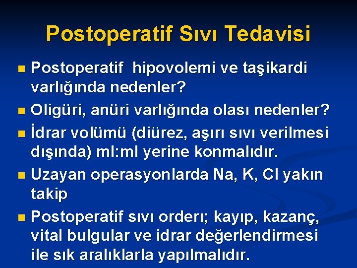 Postoperatif Sıvı Tedavisi Postoperatif hipovolemi ve taşikardi varlığında nedenler? n Oligüri, anüri varlığında olası