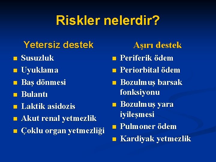 Riskler nelerdir? Yetersiz destek n n n n Susuzluk Uyuklama Baş dönmesi Bulantı Laktik