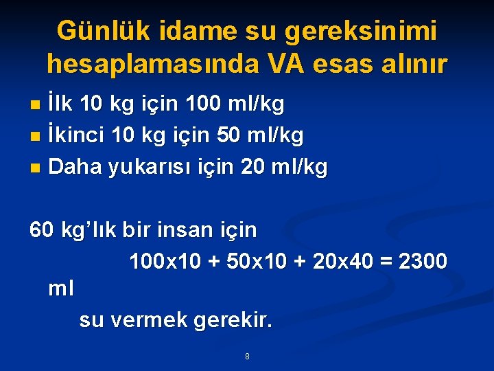 Günlük idame su gereksinimi hesaplamasında VA esas alınır İlk 10 kg için 100 ml/kg