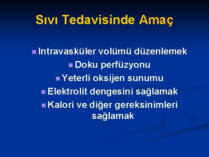 Sıvı Tedavisinde Amaç n Intravasküler volümü düzenlemek n Doku perfüzyonu n Yeterli oksijen sunumu