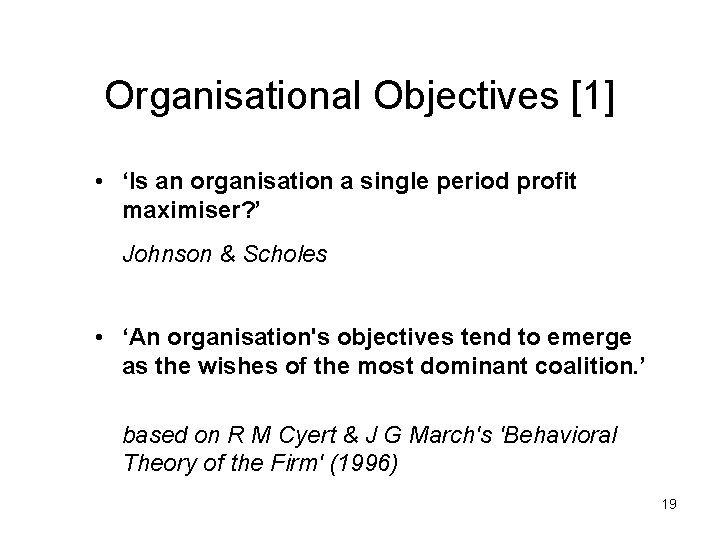 Organisational Objectives [1] • ‘Is an organisation a single period profit maximiser? ’ Johnson