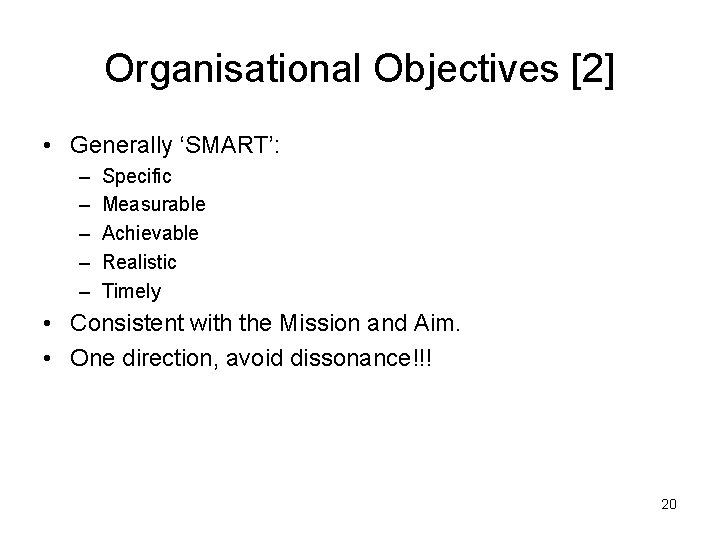 Organisational Objectives [2] • Generally ‘SMART’: – – – Specific Measurable Achievable Realistic Timely