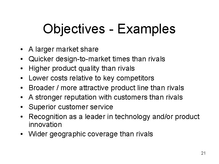 Objectives - Examples • • A larger market share Quicker design-to-market times than rivals