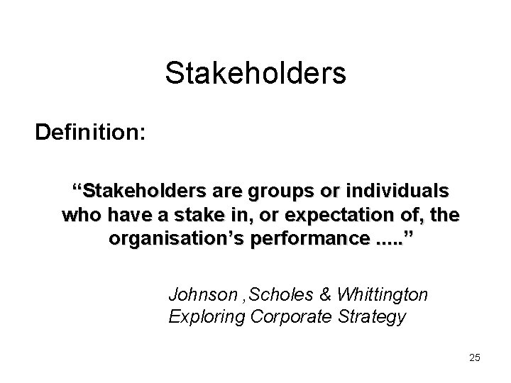 Stakeholders Definition: “Stakeholders are groups or individuals who have a stake in, or expectation