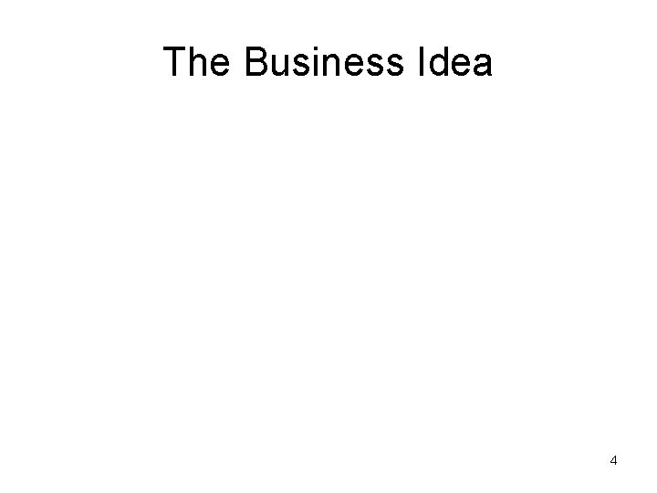 The Business Idea 4 