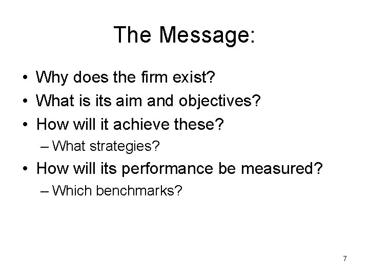 The Message: • Why does the firm exist? • What is its aim and